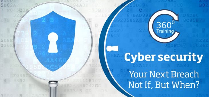 Cyber security: Your Next Breach – Not If, But When?